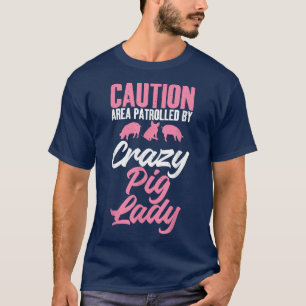 T-shirt Caution Area patrolled by crazy Pig Lady Pig Mom 