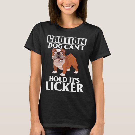 T-shirt Caution Dog Can t Hold It s Licker  French Bulldog (Devant)