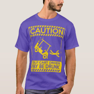 T-shirt Caution golf cart driver may be drunk funny golf