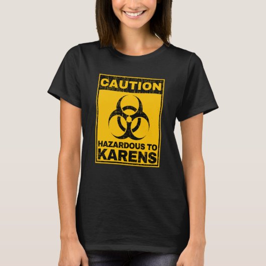 T-shirt Caution Hazardous To Karens Warning Biohazard Sign (Devant)
