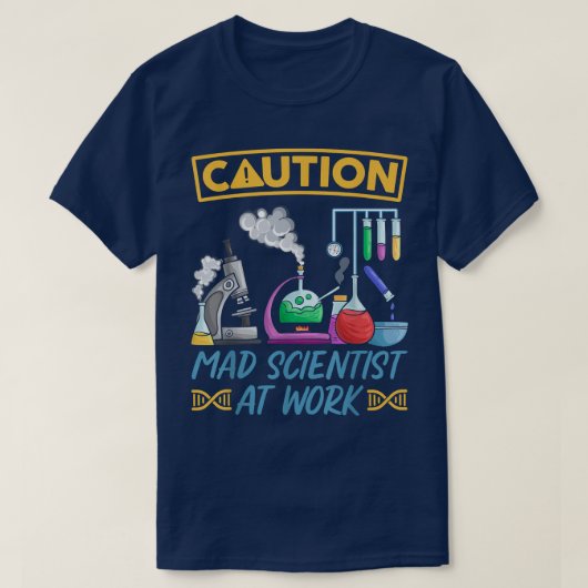 T-shirt Caution Mad Scientist At Work - Funny Science Scie (Design devant)