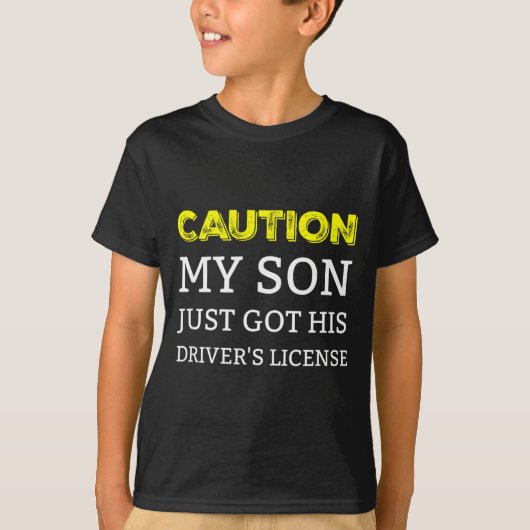 T-shirt Caution My Son Just Got His Driver's License  (Devant)