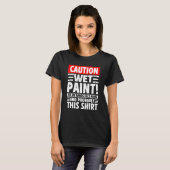 T-shirt Caution Wet Paint! On My Hands Face Arms And Proba (Devant entier)
