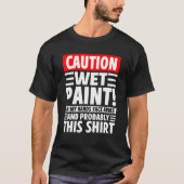 T-shirt Caution Wet Paint! On My Hands Face Arms And Proba (Devant)