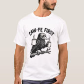 T-shirt Caw-Fe First Grumpy Raven Coffee Humor Design (Devant)