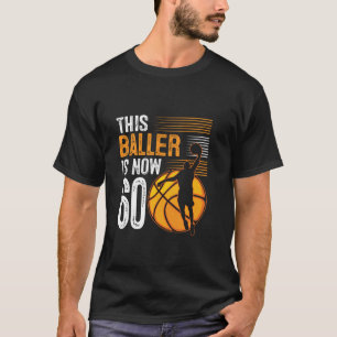 T-shirt Ce Baller A Maintenant 60 Ans Basketball 60th Bi
