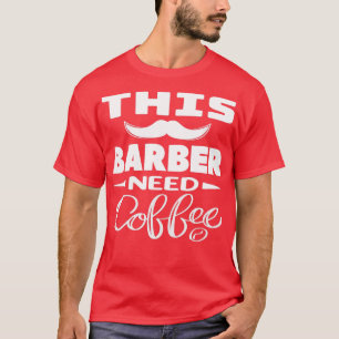 T-shirt Ce Barbier A Besoin D'Un Café Barbier Don