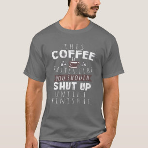 T-shirt Ce Café Goûte Comme Vous Devriez La Fermer Jusqu'À