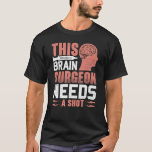 T-shirt Ce chirurgien du cerveau a besoin d'un docteur en