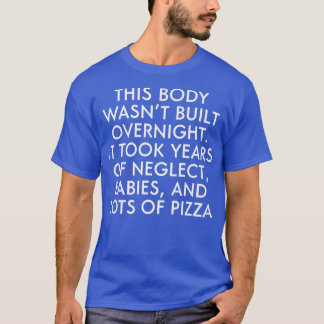 T-shirt Ce corps n'a pas été construit en une nuit, cela a
