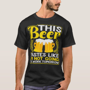 T-shirt Ce Goût De Bière Comme Je Ne Vais Pas Travailler