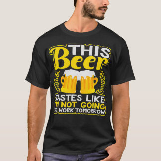 T-shirt Ce Goût De Bière Comme Je Ne Vais Pas Travailler