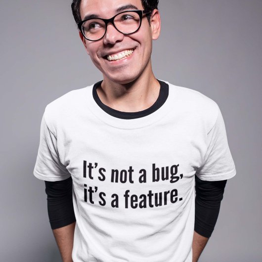 T-shirt Ce n’est pas un bug, c’est une fonctionnalité.