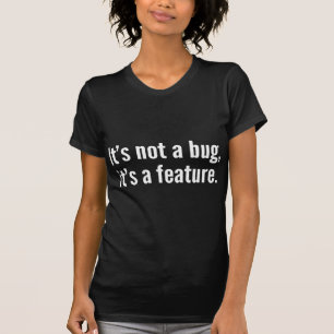 T-shirt Ce n’est pas un bug, c’est une fonctionnalité.