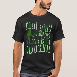 T-shirt Ce n'est aucun Squatch qui est mon cousin !