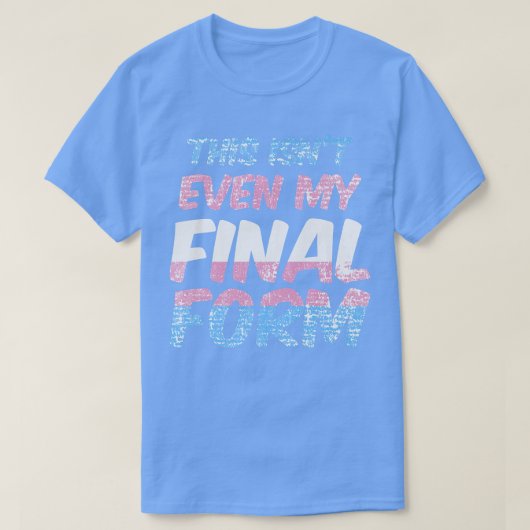 T-shirt Ce n'est même pas ma forme finale Trans Pride Mois (Design devant)