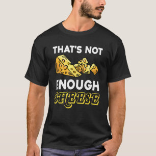 T-shirt Ce N'est Pas Assez De Fromage Cheddar Gouda Amateu