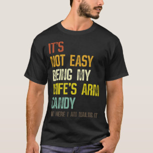 T-shirt Ce n'est pas facile d'être ma femme s Arm Candy Ma