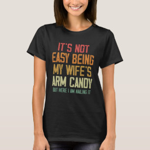T-shirt Ce n'est pas facile d'être ma femme s Arm Candy Ma