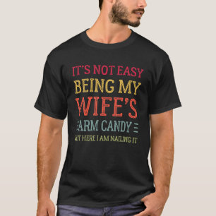 T-shirt Ce n'est pas facile d'être ma femme s Arm Candy Re