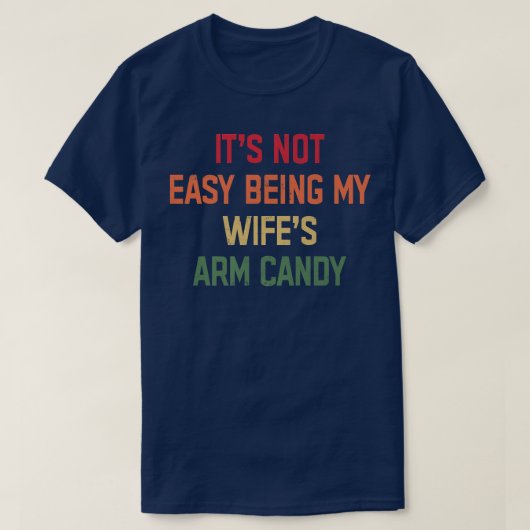 T-shirt Ce n'est pas facile d'être ma femme's Arm Candy Ho (Design devant)