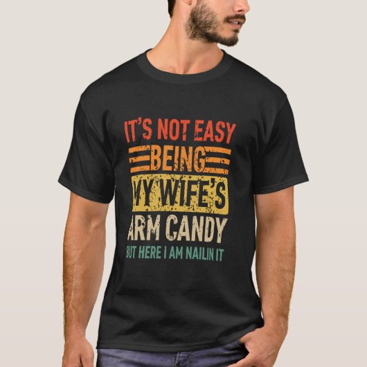 T-shirt Ce n'est pas facile être ma femme s Bras Candy drô (Devant)