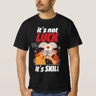 T-shirt Ce n'est pas la chance C'est la compétence drôle T