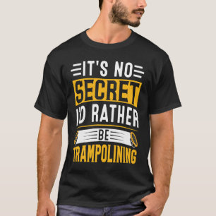 T-shirt Ce n'est pas un secret, je préférerais être trampo