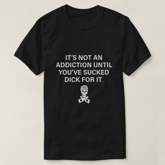 T-shirt Ce N'Est Pas Une Toxicomanie Jusqu'À Ce Que Vous A (Design devant)