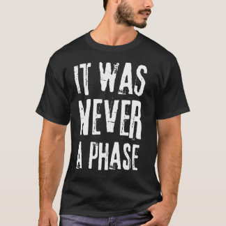 T-shirt Ce n'était jamais une phase, c'est un style de vie