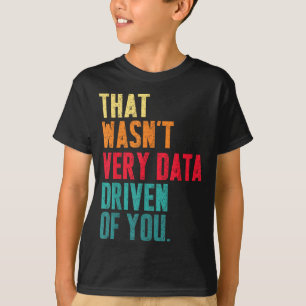 T-shirt Ce n'était pas très axé sur les données de votre p