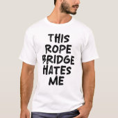 T-shirt Ce pont de corde me déteste (Devant)