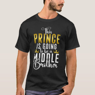 T-shirt Ce Prince va être un Frère du Milieu