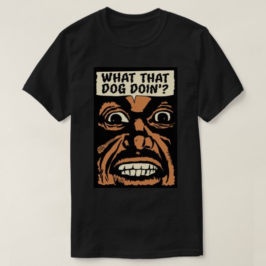 T-shirt Ce que ce chien fait (Design devant)