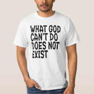 T-SHIRT CE QUE DIEU NE PEUT PAS FAIRE N'EXISTE PAS.