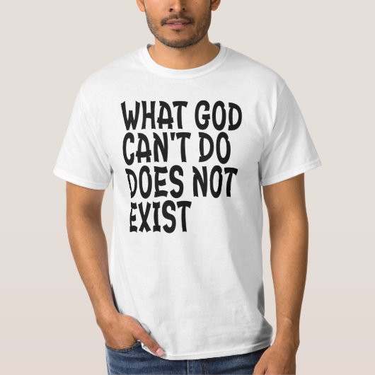 T-SHIRT CE QUE DIEU NE PEUT PAS FAIRE N'EXISTE PAS. (Devant)