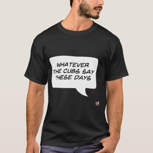T-shirt Ce que disent les Cubs ces jours-ci (sombre) (Devant)