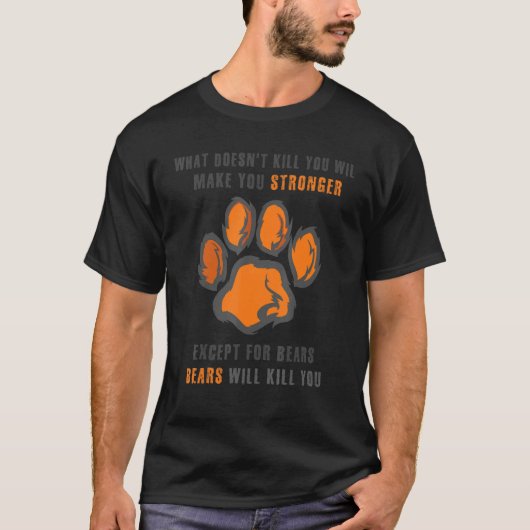 T-shirt Ce que Doesnu2019t Tuer Vous Rend Des Ours Plus Fo (Devant)