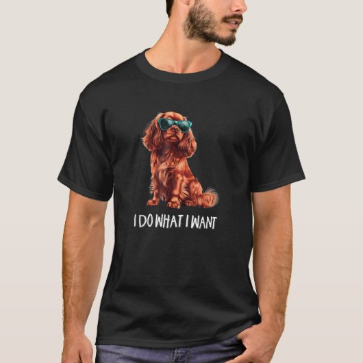 T-shirt Ce que je veux Ruby Cavalier King Charles Spani (Devant)