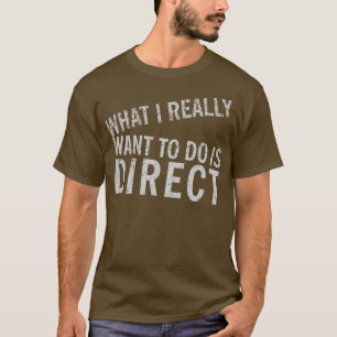 T-shirt Ce que je veux vraiment faire est direct - Film am