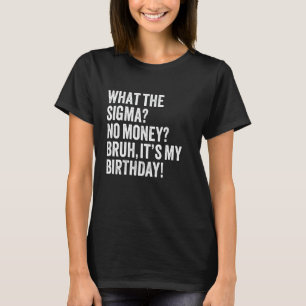 T-shirt Ce que la Sigma Pas d'argent Bruh C'est ma blague