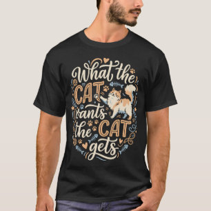 T-shirt Ce que le chat veut le chat obtient drôle