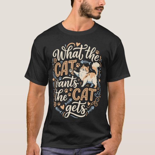 T-shirt Ce que le chat veut le chat obtient drôle (Devant)