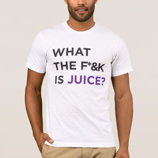T-shirt Ce que le f*&k est jus ! (Devant)
