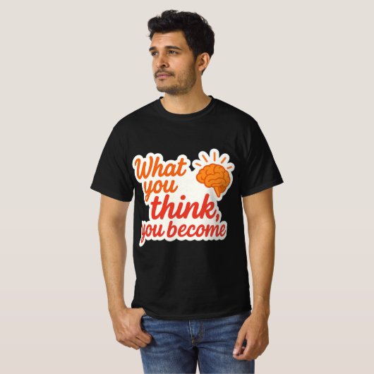 T-shirt Ce Que Vous Pensez, Vous Devenez (Devant entier)
