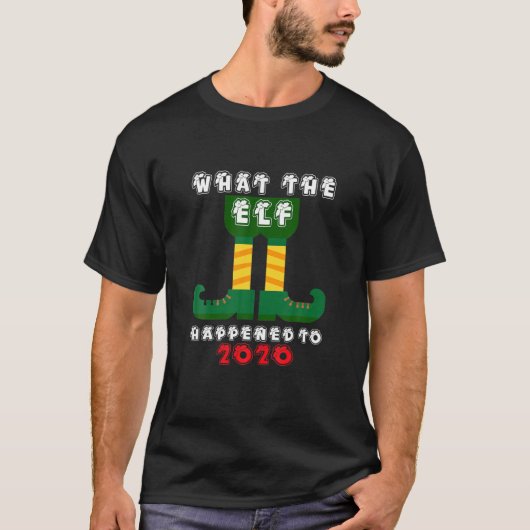 T-shirt Ce qu'est arrivé l'Elfe à Noël drôle 2020 (Devant)