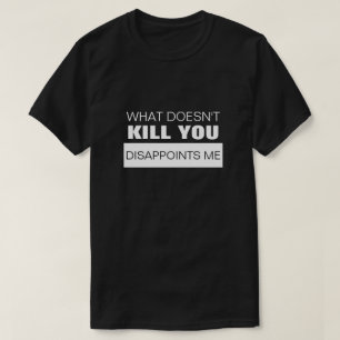 T-SHIRT CE QUI NE ME TUE PAS ME DÉÇOIT