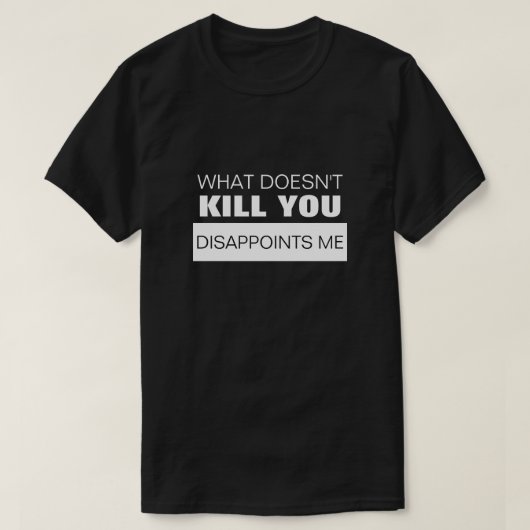 T-SHIRT CE QUI NE ME TUE PAS ME DÉÇOIT (Design devant)