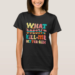 T-shirt Ce qui ne me tue pas vaut mieux courir