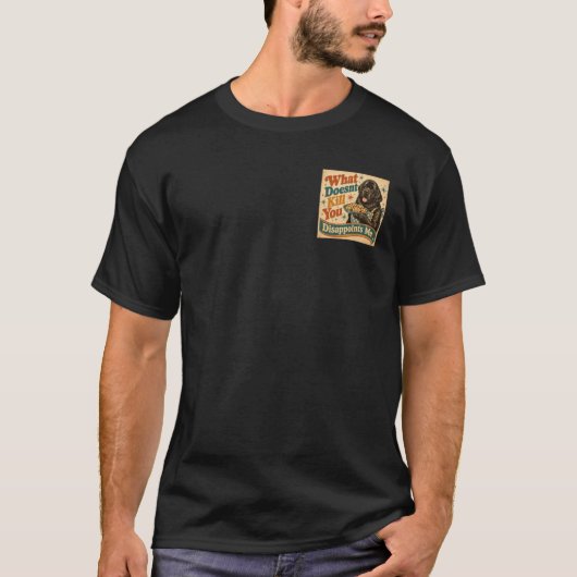 T-shirt Ce qui ne te tue pas te déçoit (Devant)